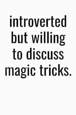 Cover of Introverted But Willing To Discuss Magic Tricks