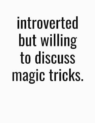 Book cover for Introverted But Willing To Discuss Magic Tricks