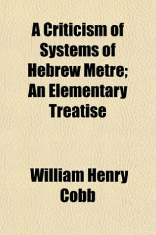 Cover of A Criticism of Systems of Hebrew Metre; An Elementary Treatise