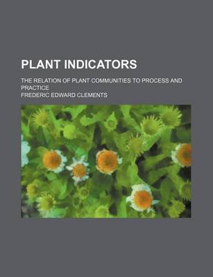 Book cover for Plant Indicators; The Relation of Plant Communities to Process and Practice