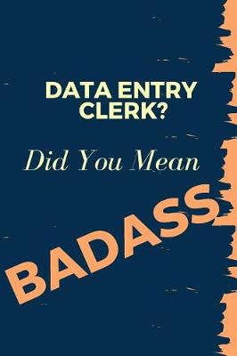 Book cover for Data Entry Clerk? Did You Mean Badass