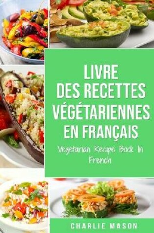 Cover of Livre Des Recettes V�g�tariennes En Fran�ais/ Vegetarian Recipe Book In French