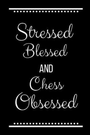 Cover of Stressed Blessed Chess Obsessed