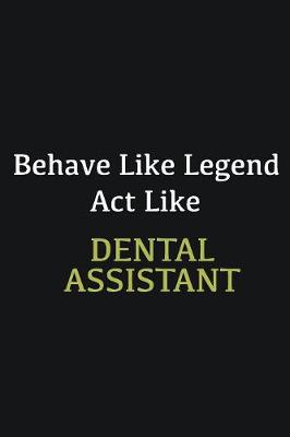 Book cover for Behave like Legend Act Like Dental assistant