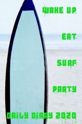 Cover of Wake Up Surf Eat Party Daily Diary 2020