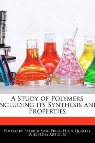 Cover of A Study of Polymers Including Its Synthesis and Properties