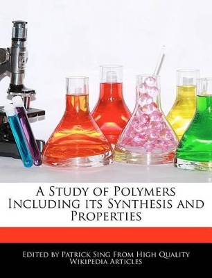 Book cover for A Study of Polymers Including Its Synthesis and Properties