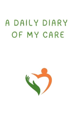 Cover of A Daily Diary of My Care