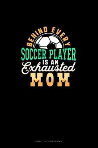 Cover of Behind Every Soccer Player Is An Exhausted Mom