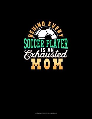 Book cover for Behind Every Soccer Player Is An Exhausted Mom