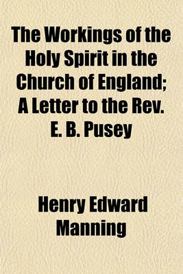 Book cover for The Workings of the Holy Spirit in the Church of England; A Letter to the REV. E. B. Pusey