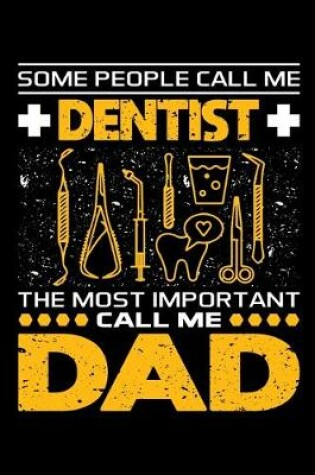 Cover of Some People Call Me Dentist The Most Important Call Me Dad