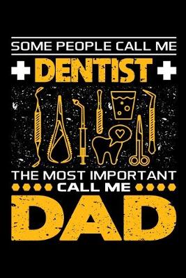 Book cover for Some People Call Me Dentist The Most Important Call Me Dad