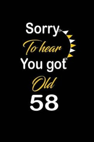 Cover of Sorry To hear You got Old 58