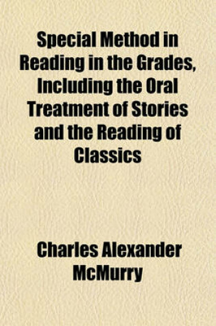 Cover of Special Method in Reading in the Grades, Including the Oral Treatment of Stories and the Reading of Classics