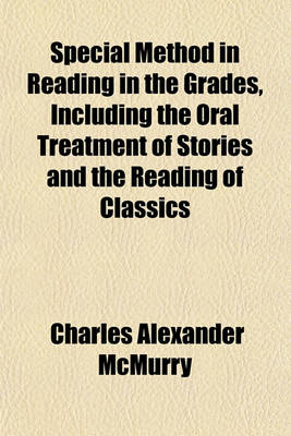 Book cover for Special Method in Reading in the Grades, Including the Oral Treatment of Stories and the Reading of Classics