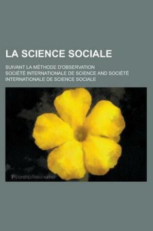 Cover of La Science Sociale; Suivant La Methode D'Observation