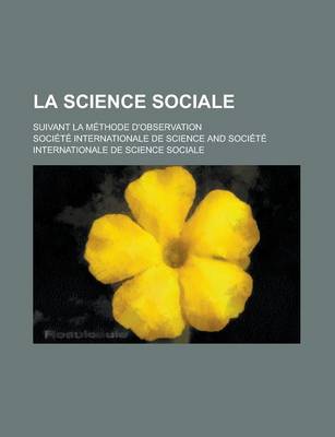 Book cover for La Science Sociale; Suivant La Methode D'Observation