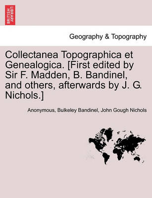 Book cover for Collectanea Topographica Et Genealogica. [First Edited by Sir F. Madden, B. Bandinel, and Others, Afterwards by J. G. Nichols.] Vol. VIII.