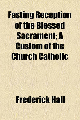 Book cover for Fasting Reception of the Blessed Sacrament; A Custom of the Church Catholic