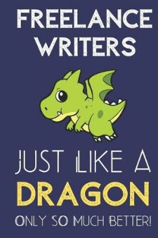 Cover of Freelance Writers Just Like a Dragon Only So Much Better