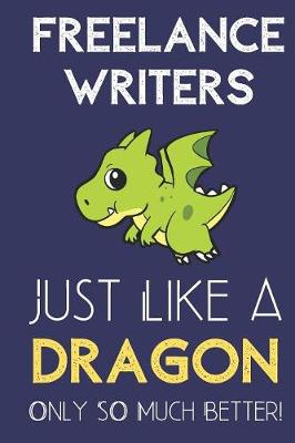 Book cover for Freelance Writers Just Like a Dragon Only So Much Better