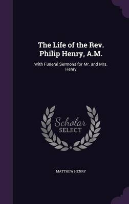 Book cover for The Life of the REV. Philip Henry, A.M.