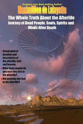 Book cover for The Whole Truth About the Afterlife: Journey of Dead People, Souls, Spirits and Minds After Death