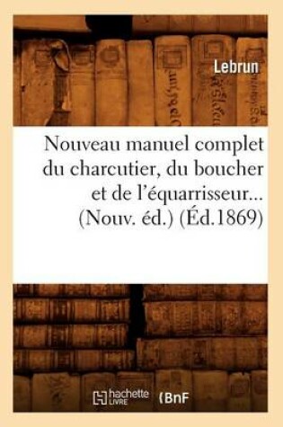 Cover of Nouveau Manuel Complet Du Charcutier, Du Boucher Et de l'Equarrisseur (Ed.1869)