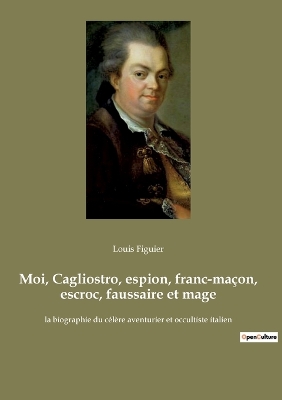 Book cover for Moi, Cagliostro, espion, franc-maçon, escroc, faussaire et mage