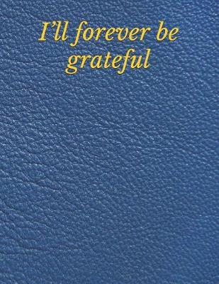 Book cover for I'll forever be grateful