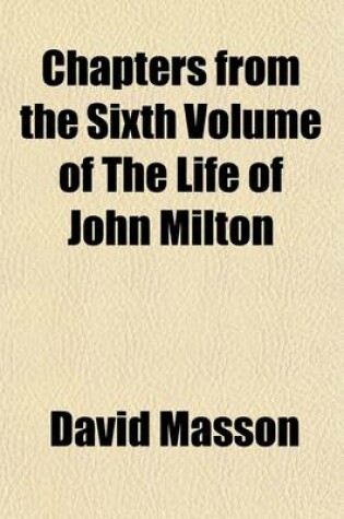 Cover of Chapters from the Sixth Volume of the Life of John Milton