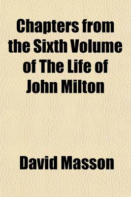Book cover for Chapters from the Sixth Volume of the Life of John Milton