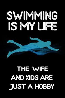 Book cover for Swimming Is My Life the Wife and Kids Are Just a Hobby