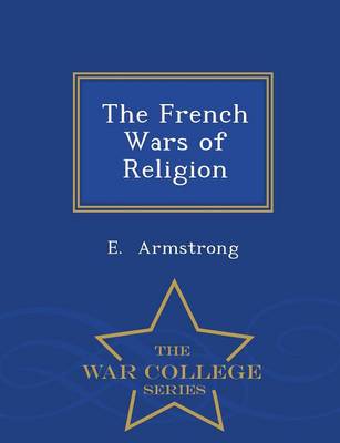 Book cover for The French Wars of Religion - War College Series