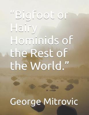 Book cover for Bigfoot or Hairy Hominids of the Rest of the World.