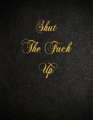 Book cover for Shut The Fuck Up
