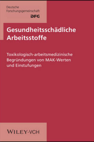 Cover of Gesundheitsschaedliche Arbeitsstoffe Toxikologisch-Arbeitsmedizinische Begrundungen L/L (Core Volume) 1-31 Compl