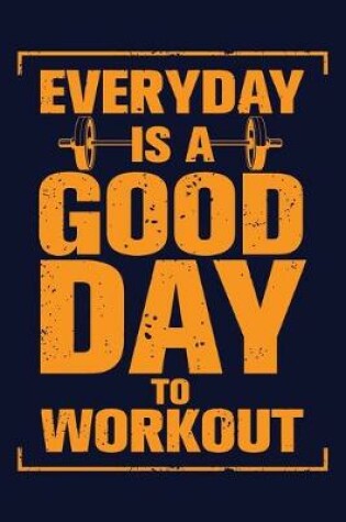 Cover of Everyday Is A Good Day To Workout