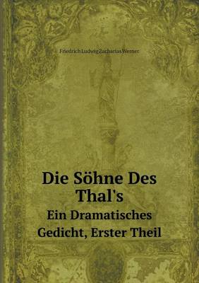 Book cover for Die Söhne Des Thal's Ein Dramatisches Gedicht, Erster Theil