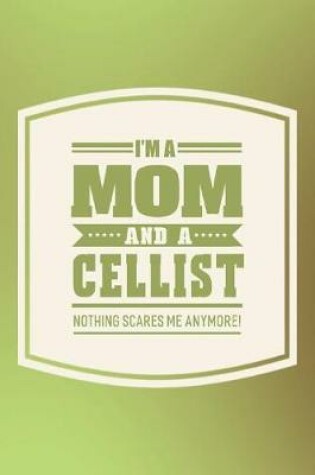 Cover of I'm A Mom And A Cellist Nothing Scares Me Anymore!