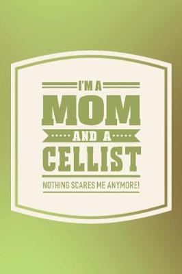 Book cover for I'm A Mom And A Cellist Nothing Scares Me Anymore!