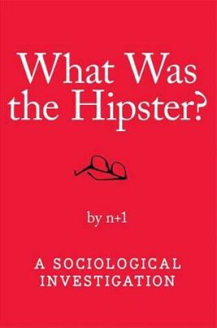 Cover of What Was the Hipster?