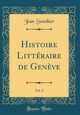 Book cover for Histoire Litteraire de Geneve, Vol. 2 (Classic Reprint)