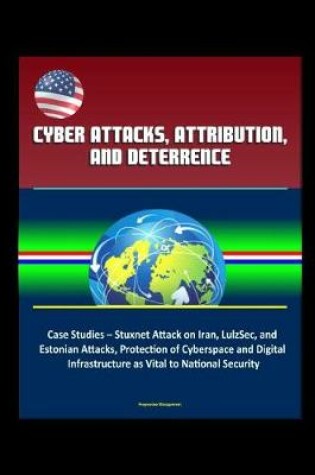 Cover of Cyber Attacks, Attribution, and Deterrence