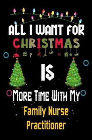 Cover of All I want for Christmas is more time with my Family Nurse Practitioner