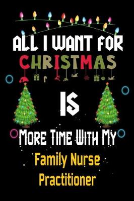 Book cover for All I want for Christmas is more time with my Family Nurse Practitioner