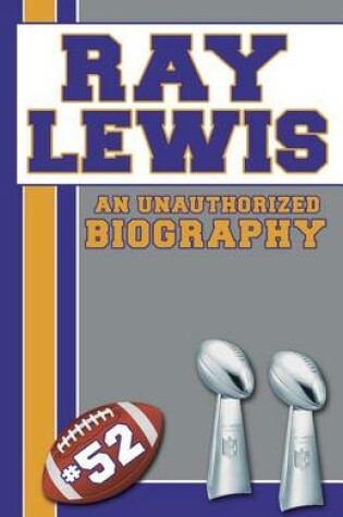 Cover of Ray Lewis: An Unauthorized Biography