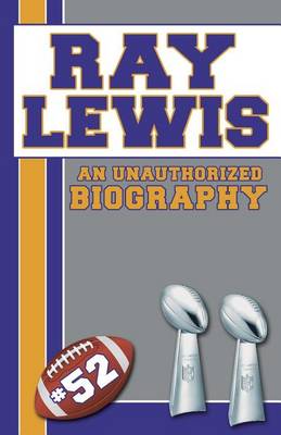 Book cover for Ray Lewis: An Unauthorized Biography