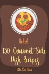 Book cover for Hello! 150 Gourmet Side Dish Recipes